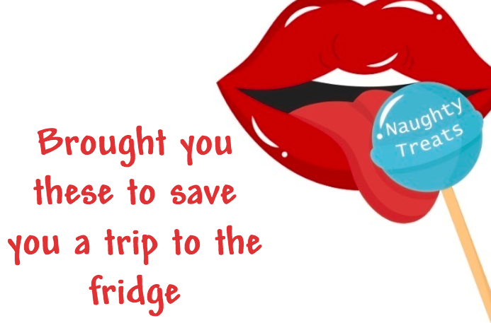 Brought you these to save you a trip to the fridge